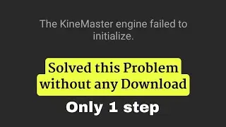 the kinemaster engine failed initialize