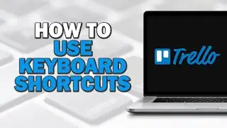 How To Use Keyboard Shortcuts In Trello (Quick Tutorial)