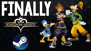 KINGDOM HEARTS is FINALLY Coming to STEAM - Its About DAMN TIME!