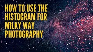 How To Use The Histogram for Milky Way Photography