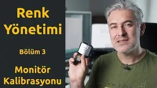 Fotoğrafçılıkta Renk Yönetimi - Bölüm 3/4 - Renkleri Doğru Görmek için Monitor Kalibrasyonu