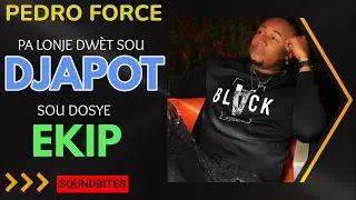 PEDRO FORCE..PA LONJE DWÈT sou DJAPOT sou dosye EKIP!