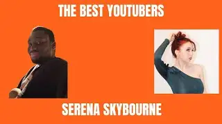 The Best YouTubers - S7E2 - Serena Skybourne