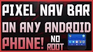 How To Get Pixel Navigation Bar On Any Android Device Without Root 2019