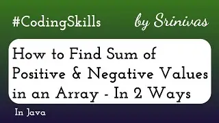 How to Find Sum of Positive and Negative Values in an Array | Coding Skills