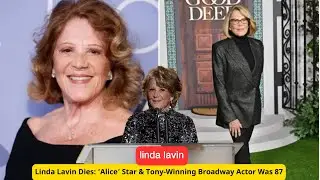 Linda Lavin, Star of Alice and Tony-Winning Broadway Actress, Passes Away at 87