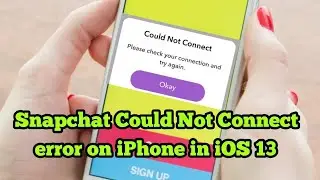 How to Fix Snapchat Could Not Connect error on iPhone iOS 13/13.2