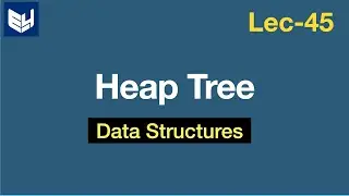 Heap tree | Min & Max heap | Data Structures | Lec-45 | Bhanu Priya