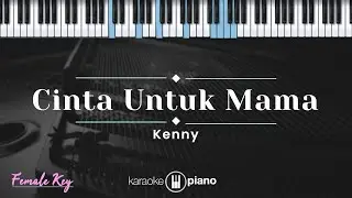 Cinta Untuk Mama - Kenny (KARAOKE PIANO - FEMALE KEY)