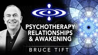 Bruce Tift - Psychotherapy, Relationships & Awakening |  Elevating Consciousness Podcast #42