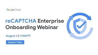 reCAPTCHA Enterprise Onboarding Webinar