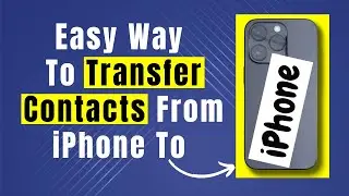 Learn Easily How To Transfer Contacts From iPhone To iPhone