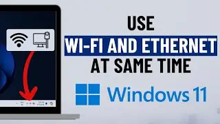 How to Use Wi-Fi and Ethernet at the Same Time in Windows 10 or 11