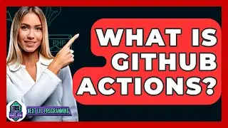 What Is GitHub Actions? - Next LVL Programming