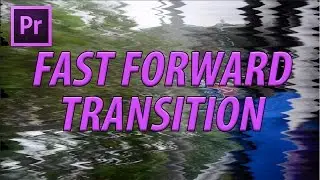 How to Create the Fast Forward Transition in Adobe Premiere Pro CC (2017)