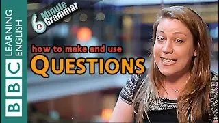 Asking Questions - 6 Minute Grammar