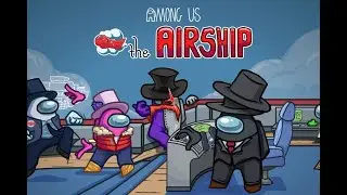 I Am Back! AMONG US AIRSHIP MAP- New Airship Finally Released