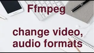 Ffmpeg command to change video/audio formats or containers.