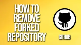 How To Remove Forked Repository GitHub Tutorial