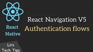 React Native #30: Authentication Flows | React Navigation