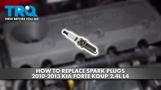 How to Replace Spark Plugs 2010-2013 Kia Forte Koup 2.4L L4