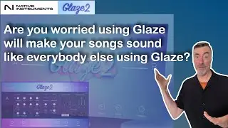 Native Instruments Glaze 2 | Tutorial, Demo & Smart Techniques