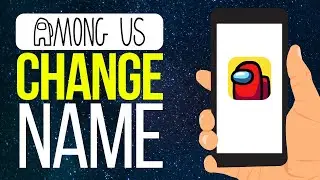 How To Change Name in Among Us (2024) | Easy Guide