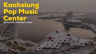 Kaohsiung Marine Culture and Pop Music Center by Manuel A. Monteserín