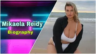 Mikaela Reidy  curvy model biography, Net Worth, boyfriend, Nationality, Age, Height