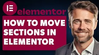 How To Move Sections In Elementor (Full 2024 Guide)