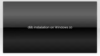 dlib installation on Windows 10