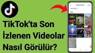 TikTok'ta Son İzlenen Videolar Nasıl Görülür?