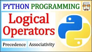 Logical Operators | Precedence & Associativity | Python Programming for Beginners | Lecture 20