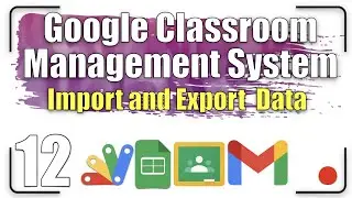 Google Classroom Management System - Import and Export Data 12 | Apps Script