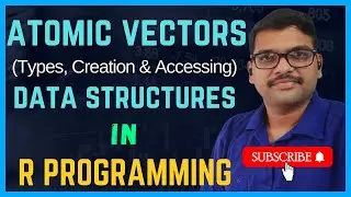 ATOMIC VECTORS (Types, Creation & Accessing) IN R - PROGRAMMING|| DATA STRUCTURES IN R - PROGRAMMING