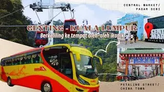 Dari Genting Naik Bus ke Pusat Oleh" di Kuala Lumpur, Central Market & Petaling Street | SGMY Ep 14