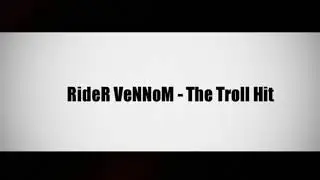 RideR VeNNoM - The Troll Hit