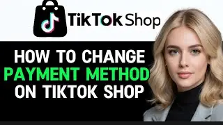 How to Change Payment Method in TikTok Shop 2024! (Full Guide)