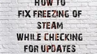 How To Fix Freezing Of Steam While Checking For Updates