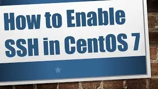 How to Enable SSH in CentOS 7