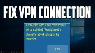 How To Fix VPN connection to the remote computer could not be established on Windows 10