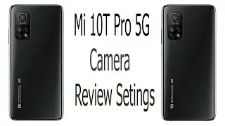 Xiaomi Mi 10T Pro 5G Camera REVIEW SETINGS
