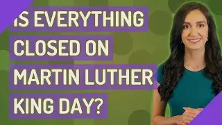 Is everything closed on Martin Luther King Day?