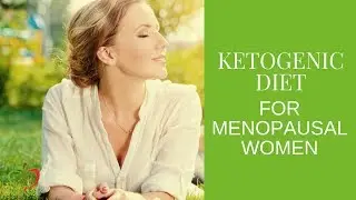 What Do Menopausal Women Need To Do Different With the Ketogenic Diet