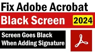 Fix Adobe Acrobat Black Screen | Screen Goes Black When Adding Signature in PDF | PDF Black Screen