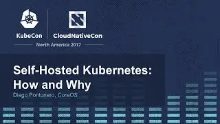 Self-Hosted Kubernetes: How and Why [I] - Diego Pontoriero, CoreOS