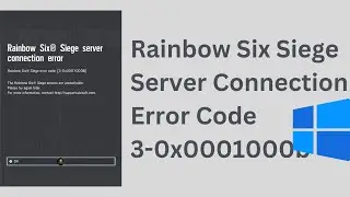 How To Fix Rainbow Six Siege Server Connection Error Code 3 0x0001000b In Windows 11