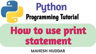 How to use Print Statement in Python by Mahesh Huddar