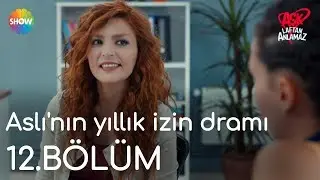 Aşk Laftan Anlamaz 12.Bölüm | Aslı'nın yıllık izin dramı