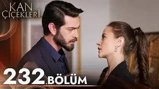 Kan Çiçekleri 232. Bölüm
